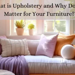 What is Upholstery and Why Does It Matter for Your Furniture?