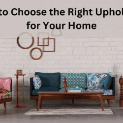 How to Choose the Right Upholstery for Your Home