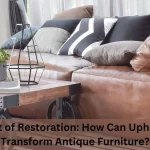Read more about the article The Art of Restoration: How Upholstery Transforms Antique Furniture